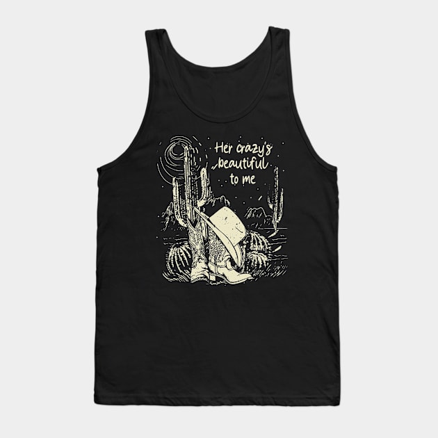 Her Crazy's Beautiful To Me Cowgirl Boot Hat Western Tank Top by Monster Gaming